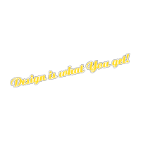 Design is what You get