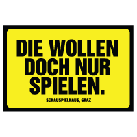 Schauspielhaus Graz Die wollen doch nur spielen.