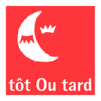 tot Ou tard